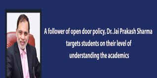 A follower of open door policy Dr Jai Prakash Sharma targets students on their level of understanding the academics